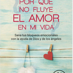 Por qué no fluye EL AMOR en mi vida